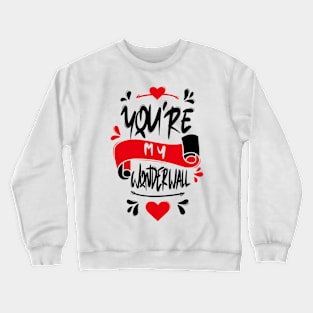 You're My Wonderwall Crewneck Sweatshirt